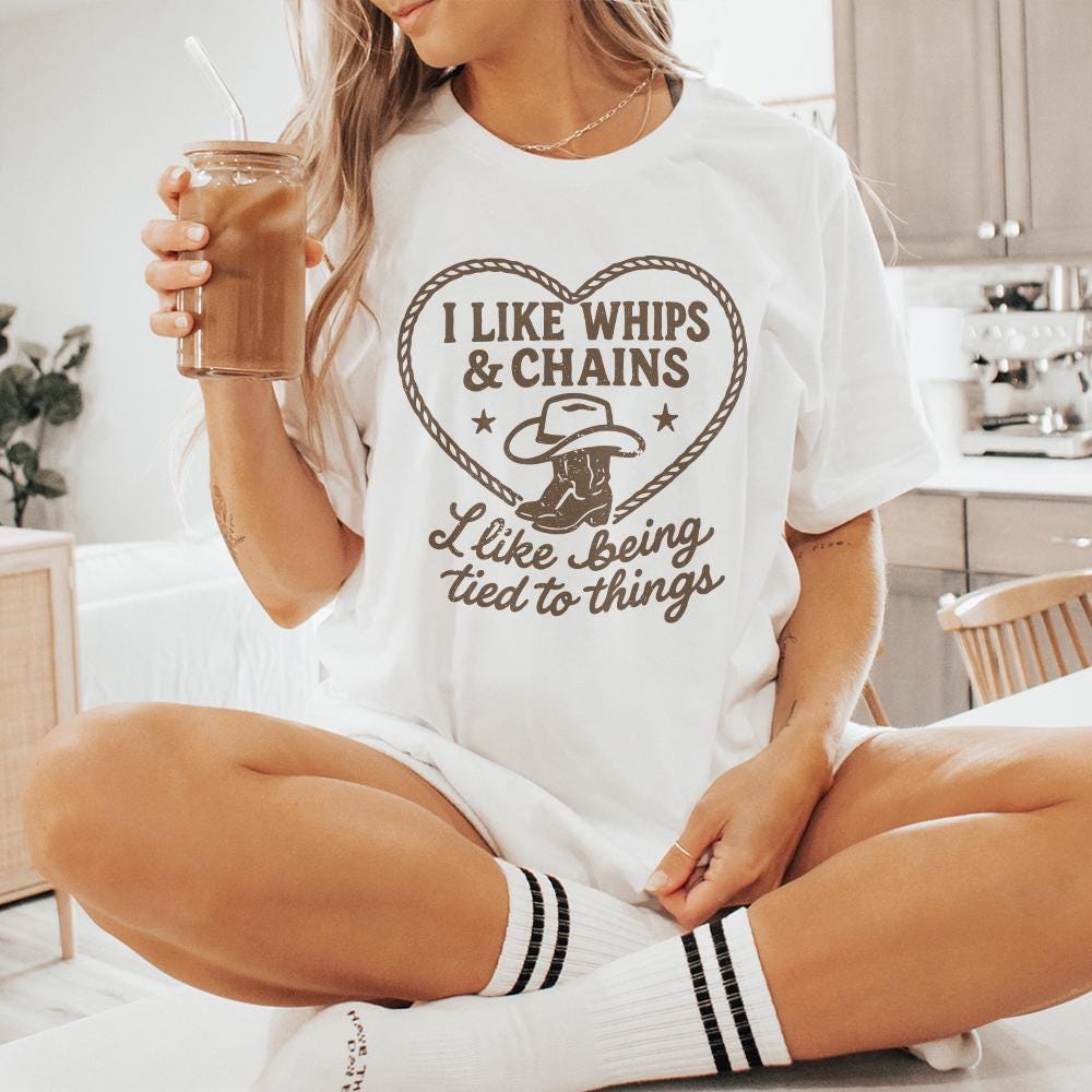 I Like Whips & Chains PNG Shirt, Cowboy Boot Western SVG - 300 DPI Design