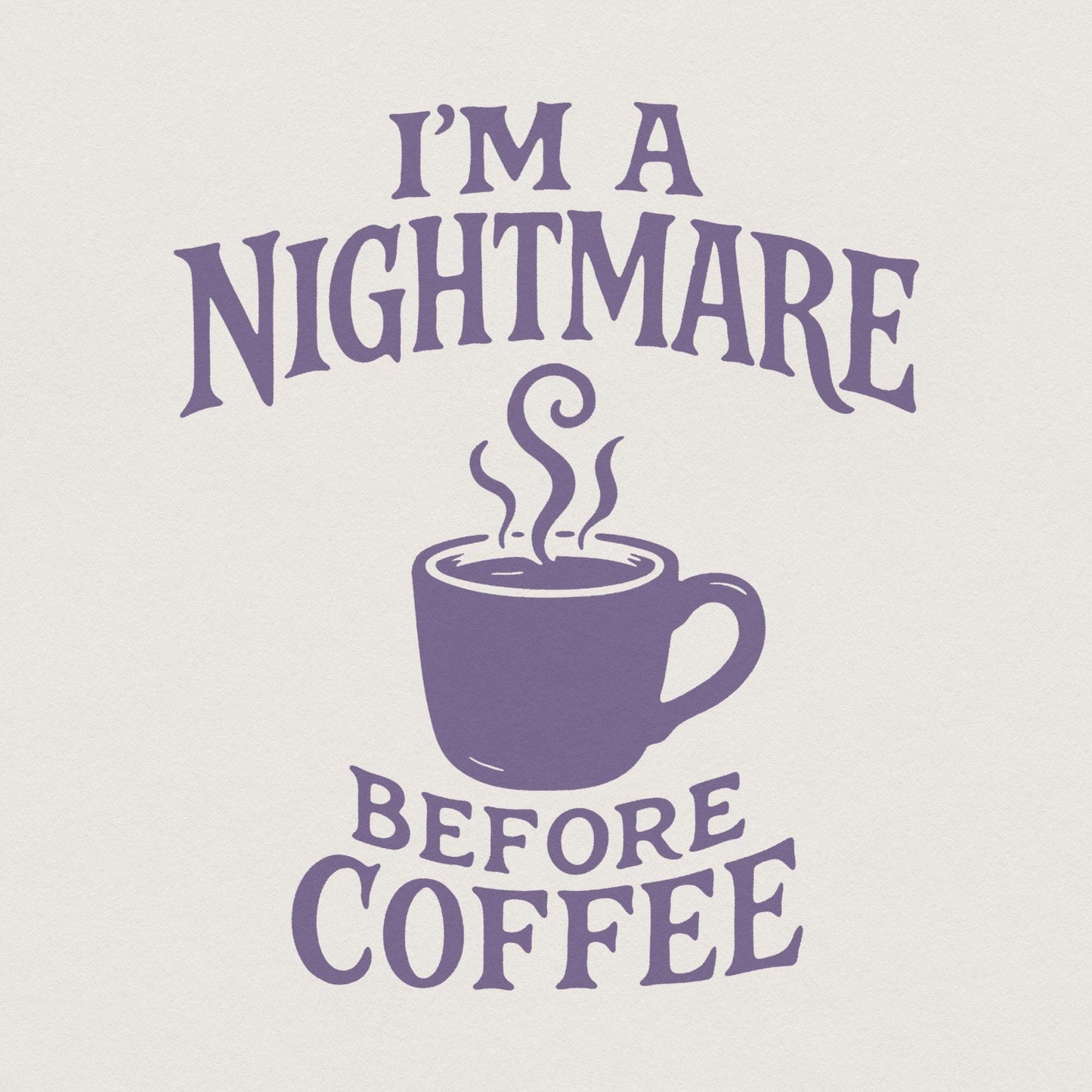 I'm A Nightmare Before Coffee PNG, Funny Coffee Lover Shirt - 300 DPI