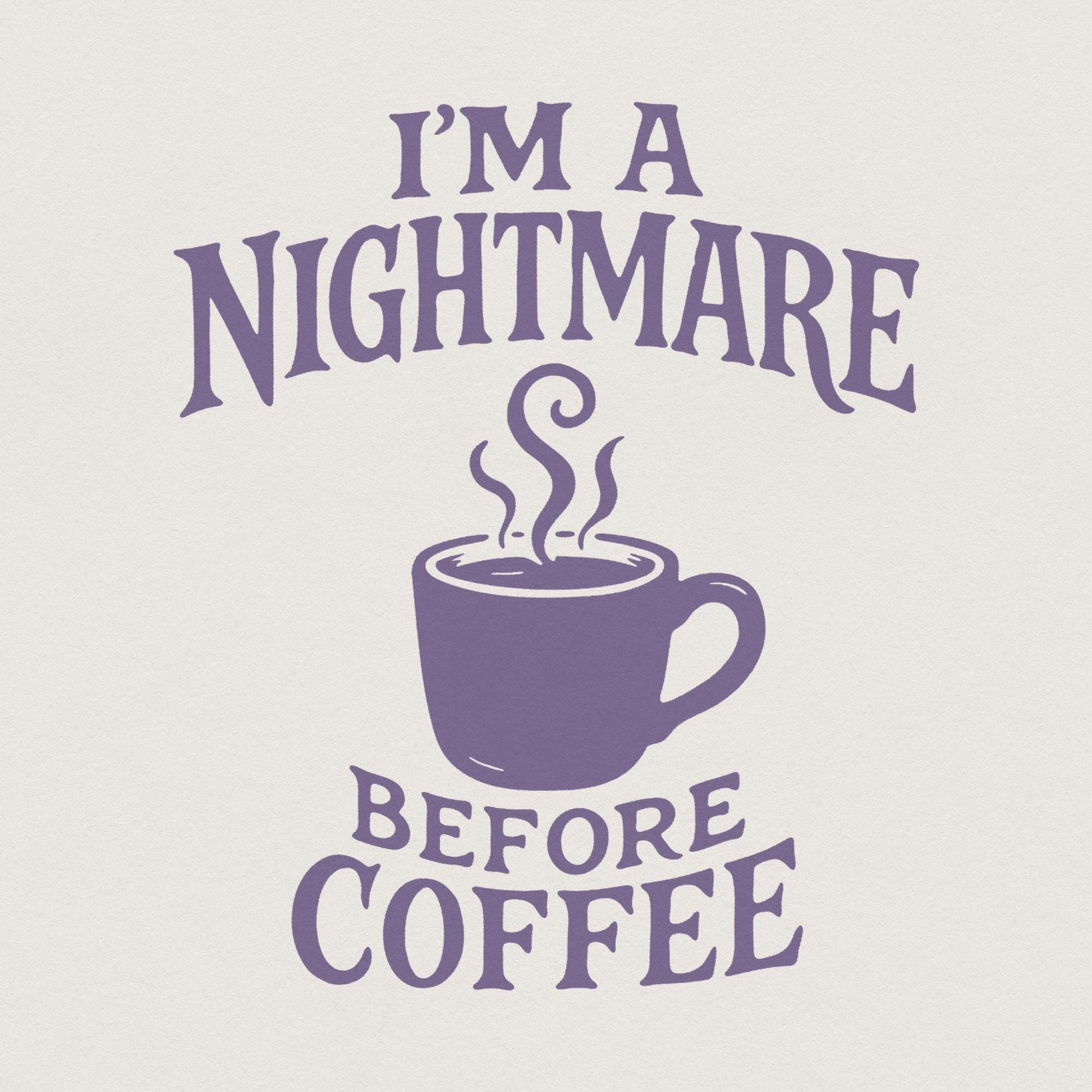 I'm A Nightmare Before Coffee PNG, Funny Coffee Lover Shirt - 300 DPI
