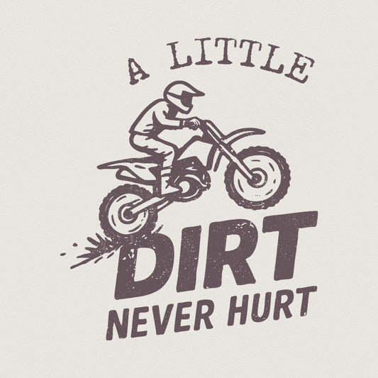 A Little Dirt Never Hurt PNG, Motocross Digital Download Shirt - 300 DPI