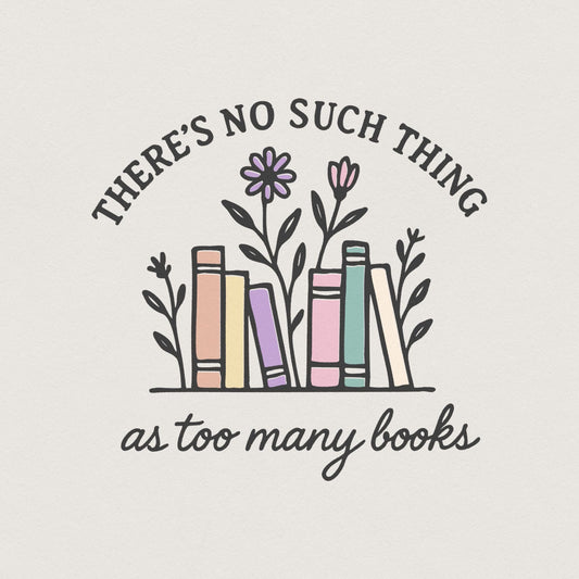 There's No Such Thing As Too Many Books PNG, Book Lover Shirt - 300 DPI