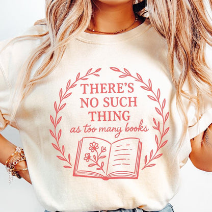 There's No Such Thing as Too Many Books PNG, Book Lover Gift - 300 DPI