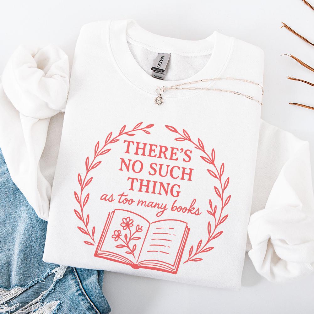 There's No Such Thing as Too Many Books PNG, Book Lover Gift - 300 DPI