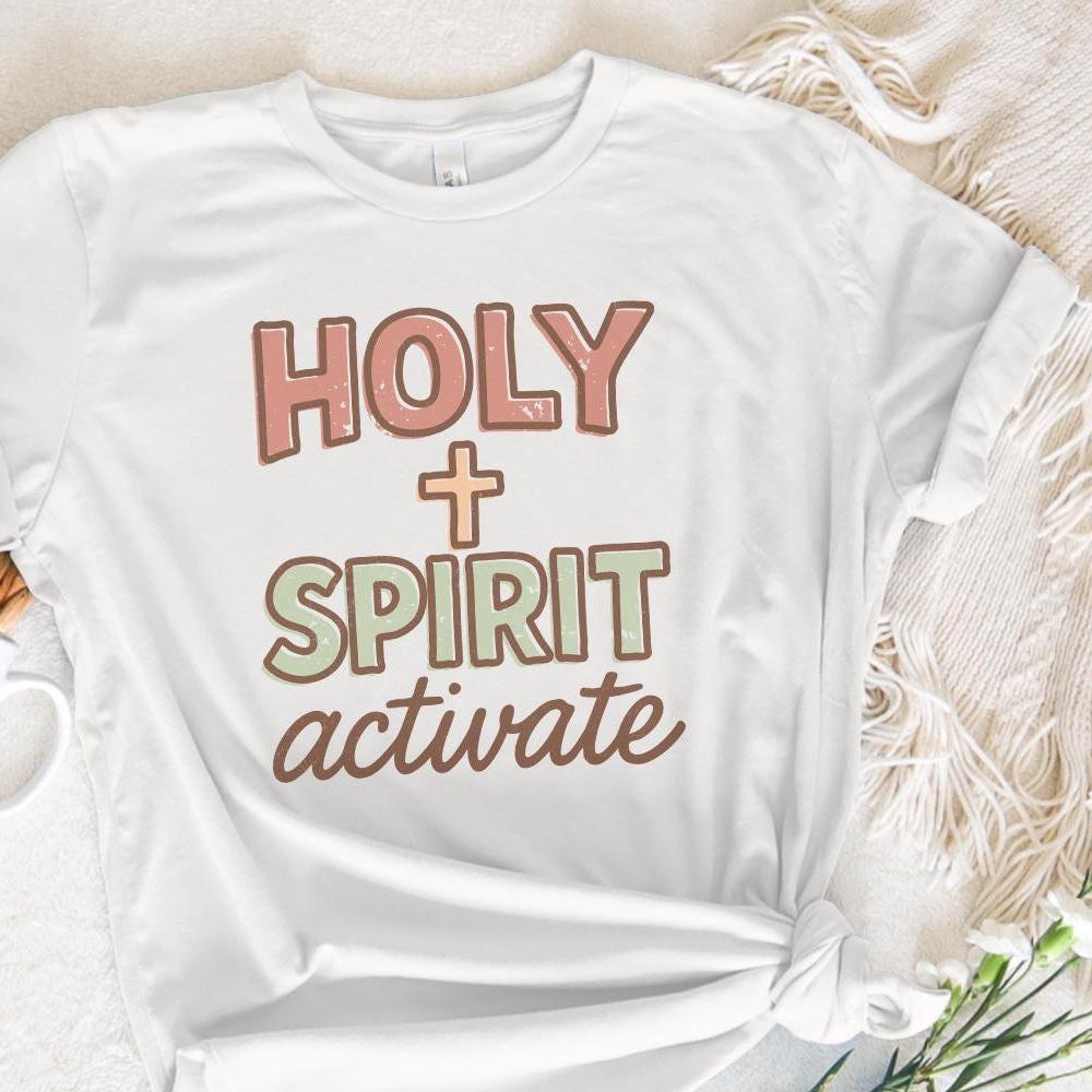 Holy Spirit Activate PNG, Faith Christian Shirt - 300 DPI Design for