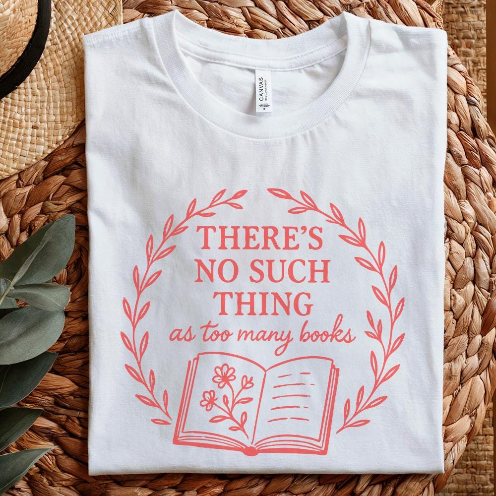 There's No Such Thing as Too Many Books PNG, Book Lover Gift - 300 DPI