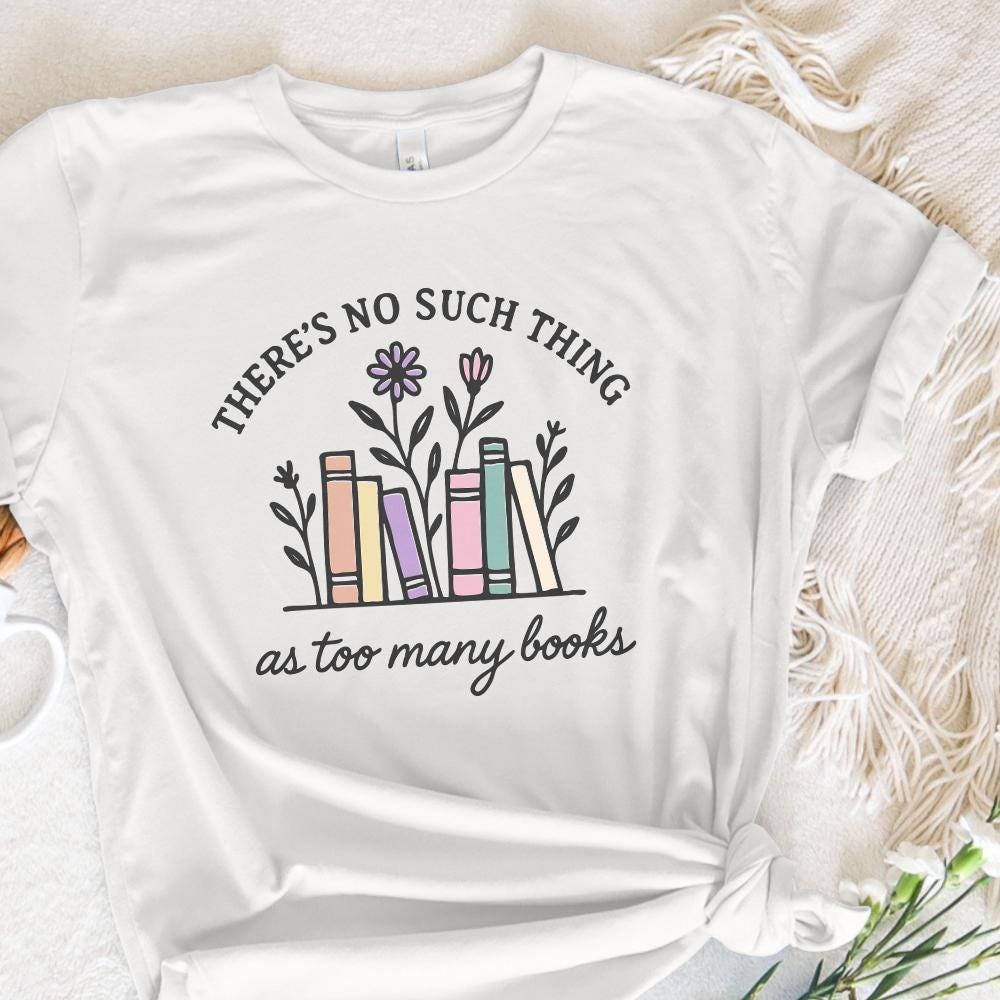There's No Such Thing As Too Many Books PNG, Book Lover Shirt - 300 DPI