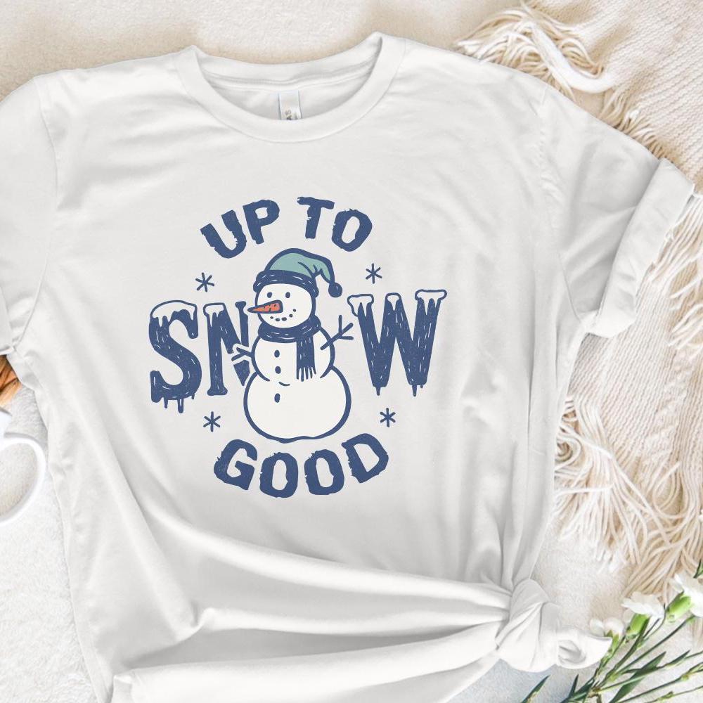 Up To Snow Good PNG, Funny Snowman Shirt Digital Download - 300 DPI