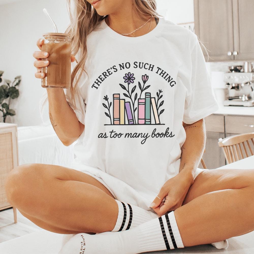There's No Such Thing As Too Many Books PNG, Book Lover Shirt - 300 DPI