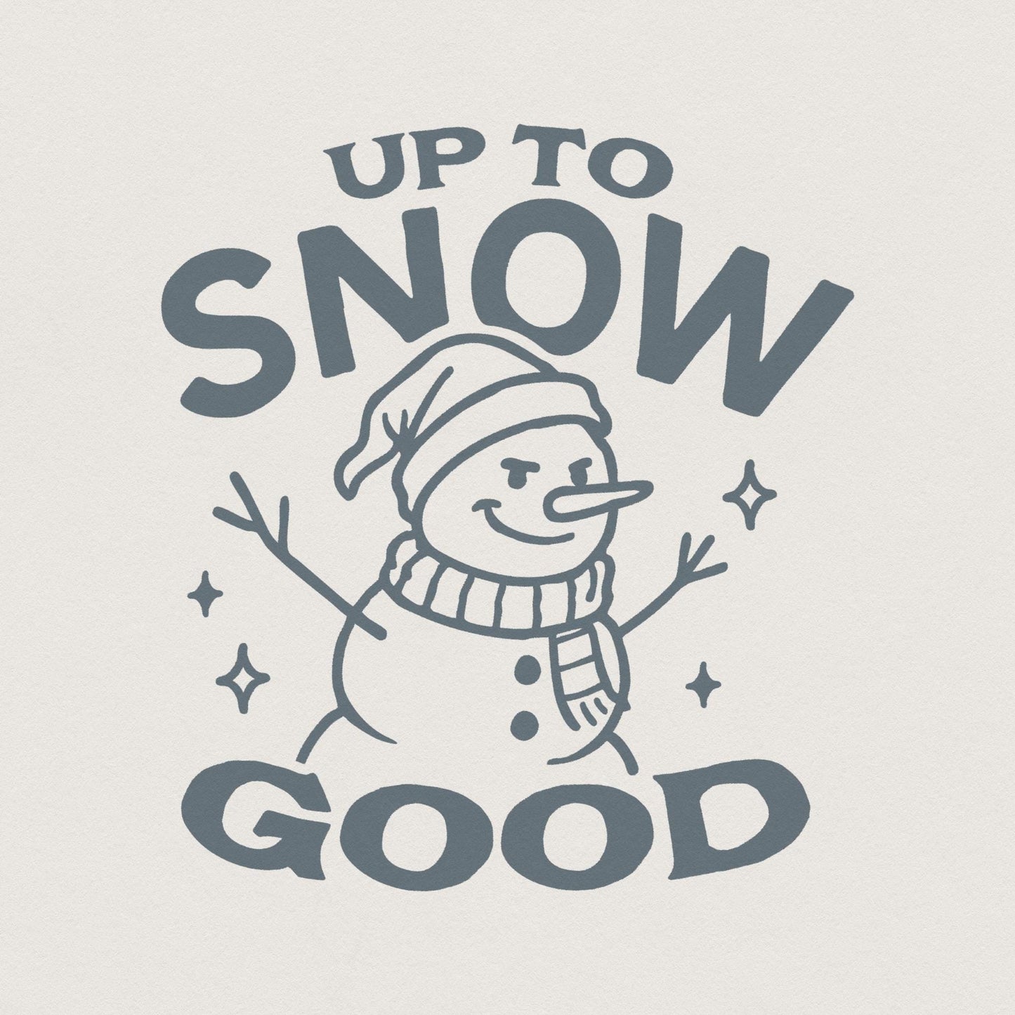 Up To Snow Good Snowman PNG, Funny Winter Snowman Shirt - 300 DPI Design