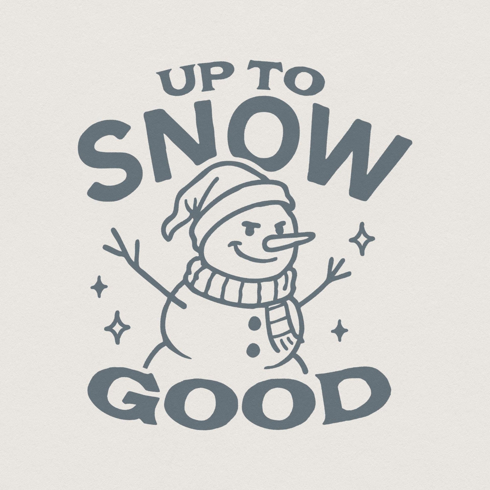 Up To Snow Good Snowman PNG, Funny Winter Snowman Shirt - 300 DPI Design