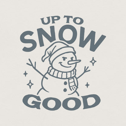 Up To Snow Good Snowman PNG, Funny Winter Snowman Shirt - 300 DPI Design