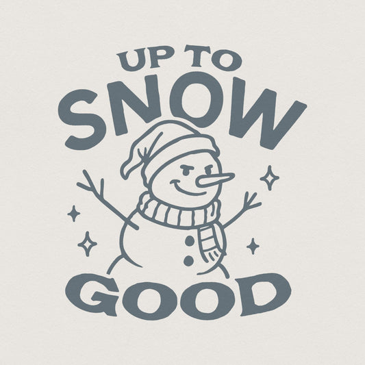 Up To Snow Good Snowman PNG, Funny Winter Snowman Shirt - 300 DPI Design
