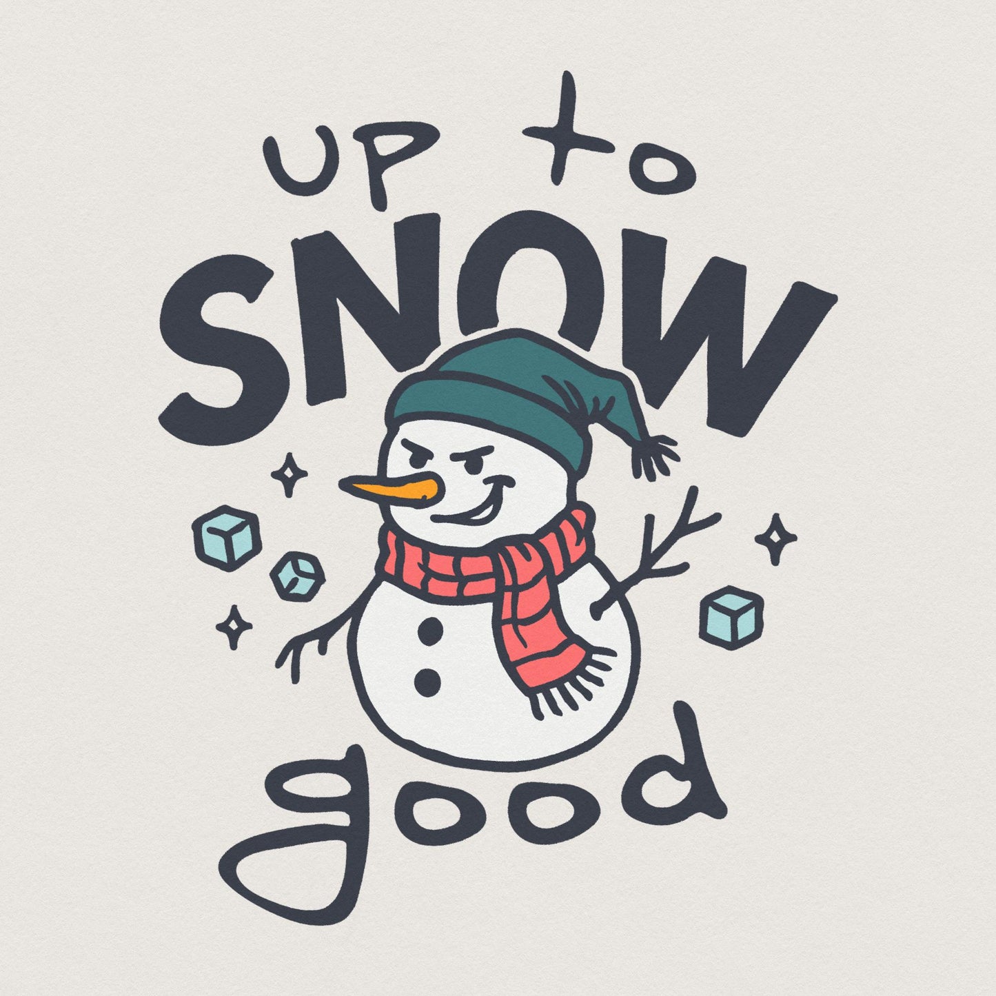 Up To Snow Good PNG, Funny Snowman Digital Download - 300 DPI Design for