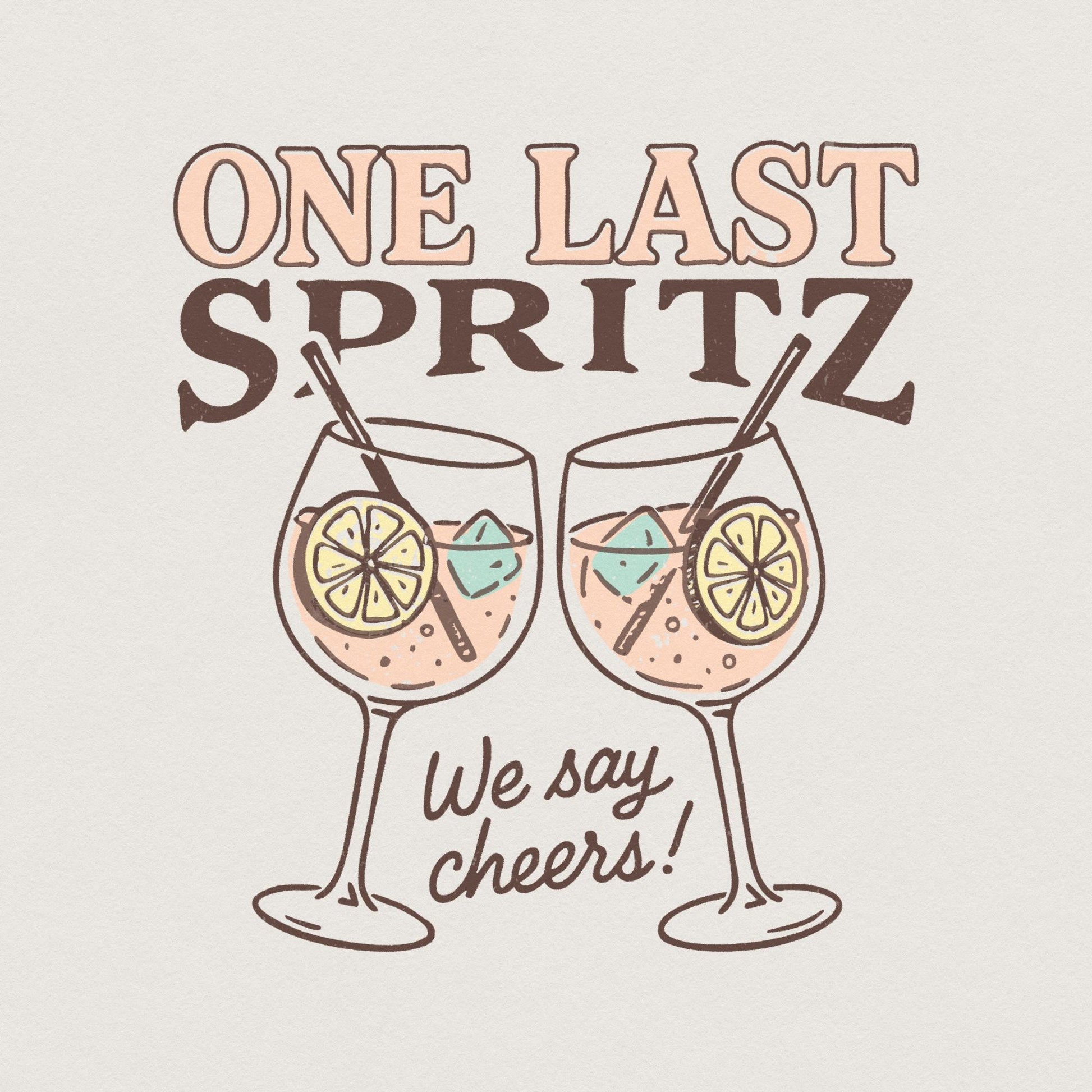 One Last Spritz PNG, We Say Cheers Digital Art - 300 DPI Design for T-Shirt
