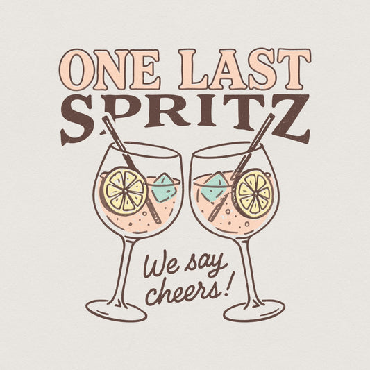 One Last Spritz PNG, We Say Cheers Digital Art - 300 DPI Design for T-Shirt