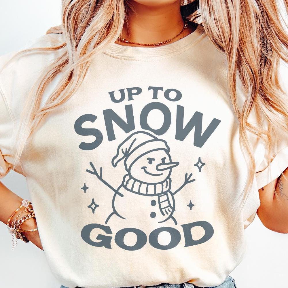 Up To Snow Good Snowman PNG, Funny Winter Snowman Shirt - 300 DPI Design