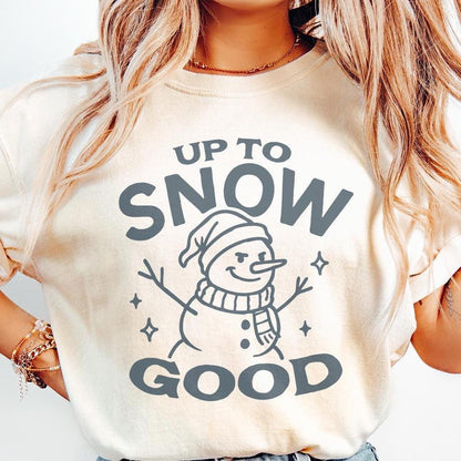 Up To Snow Good Snowman PNG, Funny Winter Snowman Shirt - 300 DPI Design