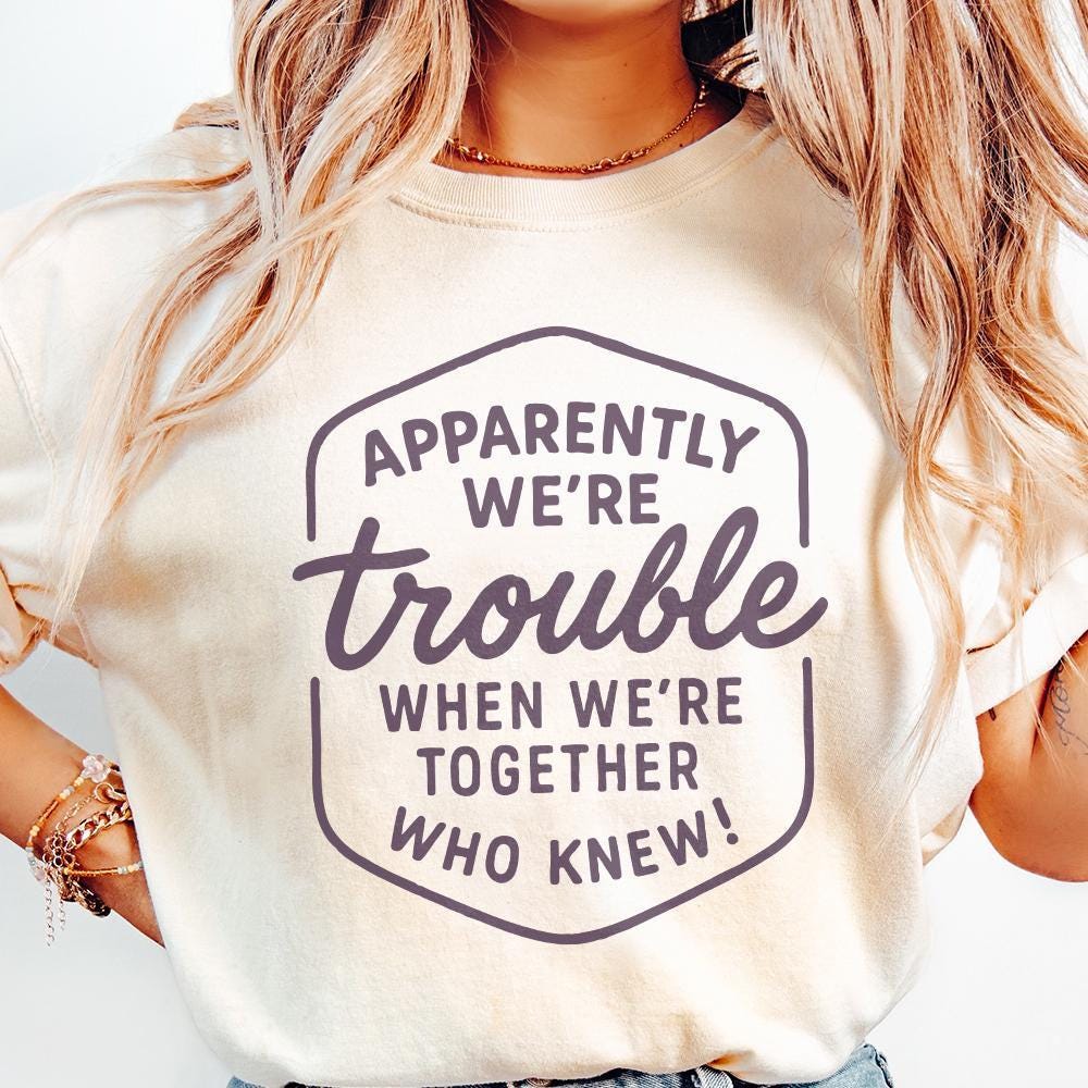 Apparently We're Trouble PNG, When We're Together - 300 DPI Design for