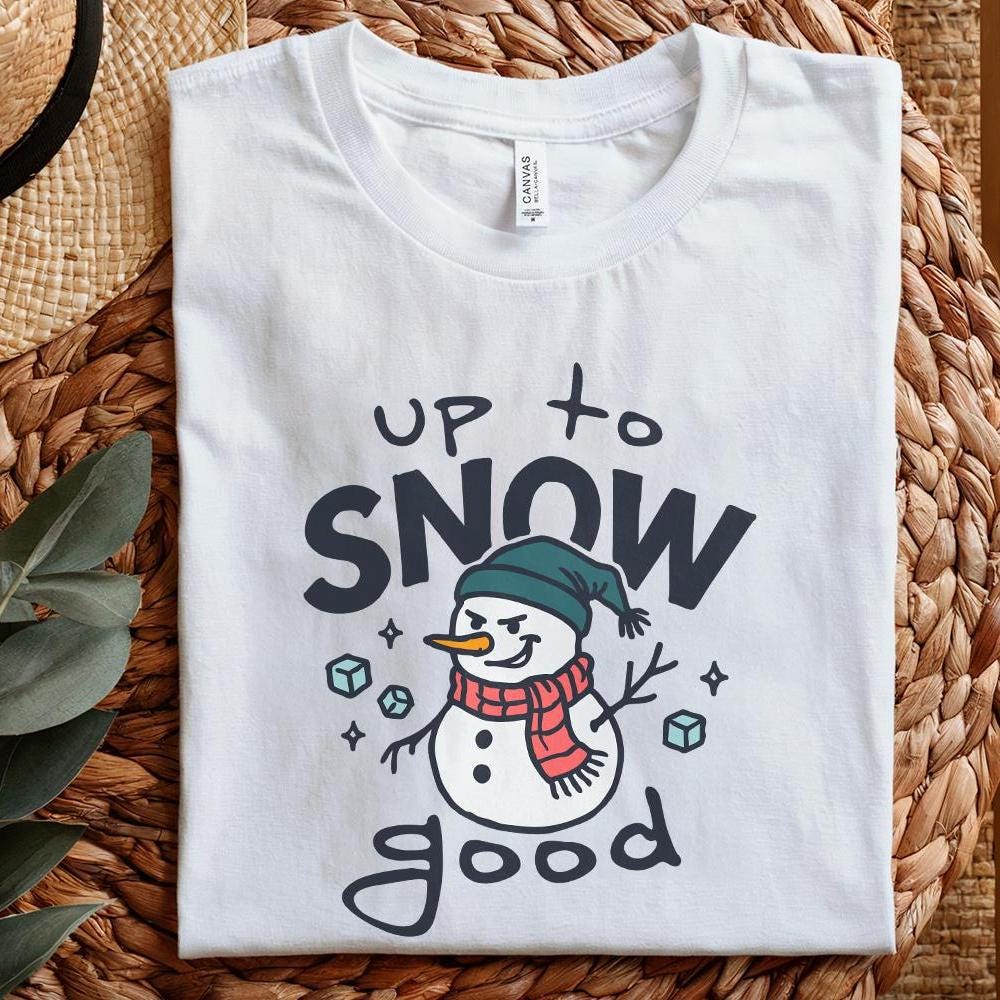 Up To Snow Good PNG, Funny Snowman Digital Download - 300 DPI Design for