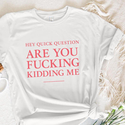 Hey Quick Question Are You Fucking Kidding Me PNG, Funny Sarcastic Quote