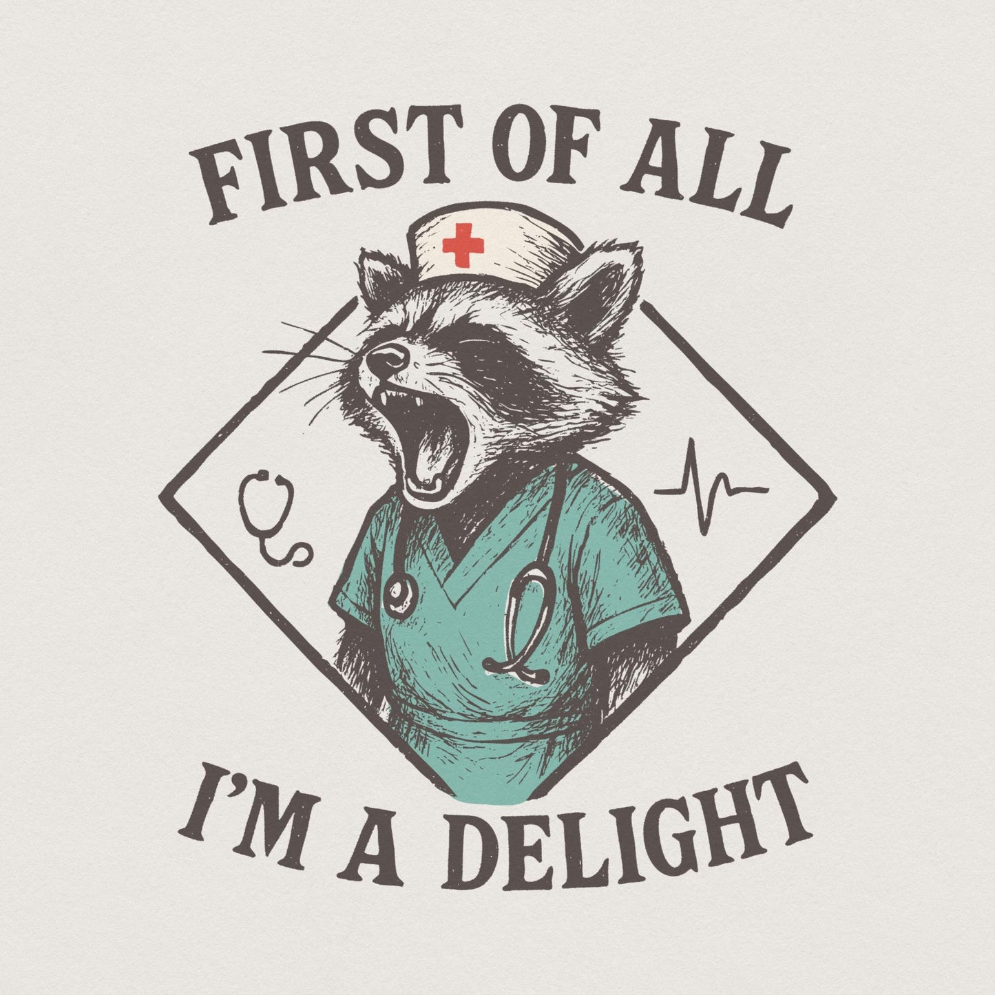 First Of All I'm A Delight PNG, Funny Nurse Raccoon PNG - 300 DPI Design