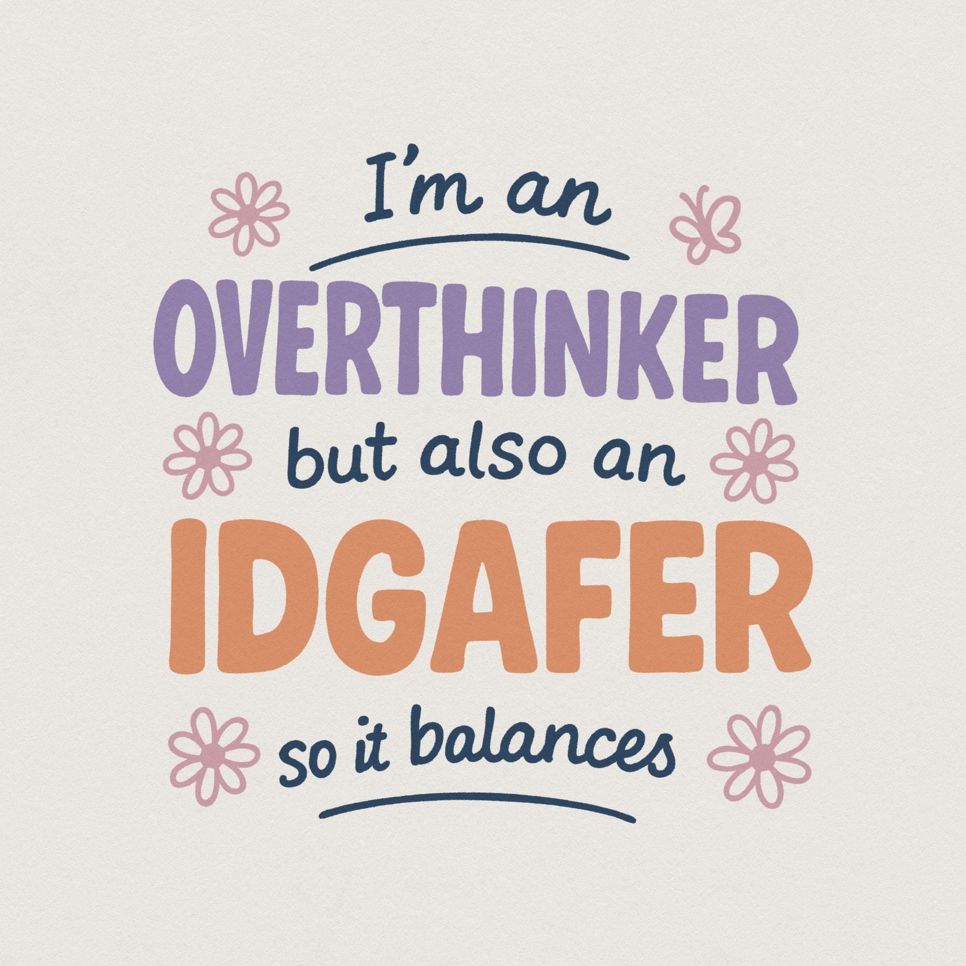 I'm An Overthinker But Also An IDGAFer PNG, Funny Digital Download - 300