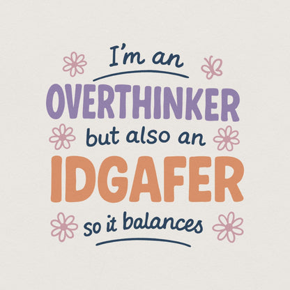 I'm An Overthinker But Also An IDGAFer PNG, Funny Digital Download - 300