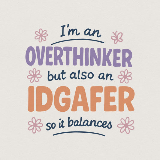 I'm An Overthinker But Also An IDGAFer PNG, Funny Digital Download - 300
