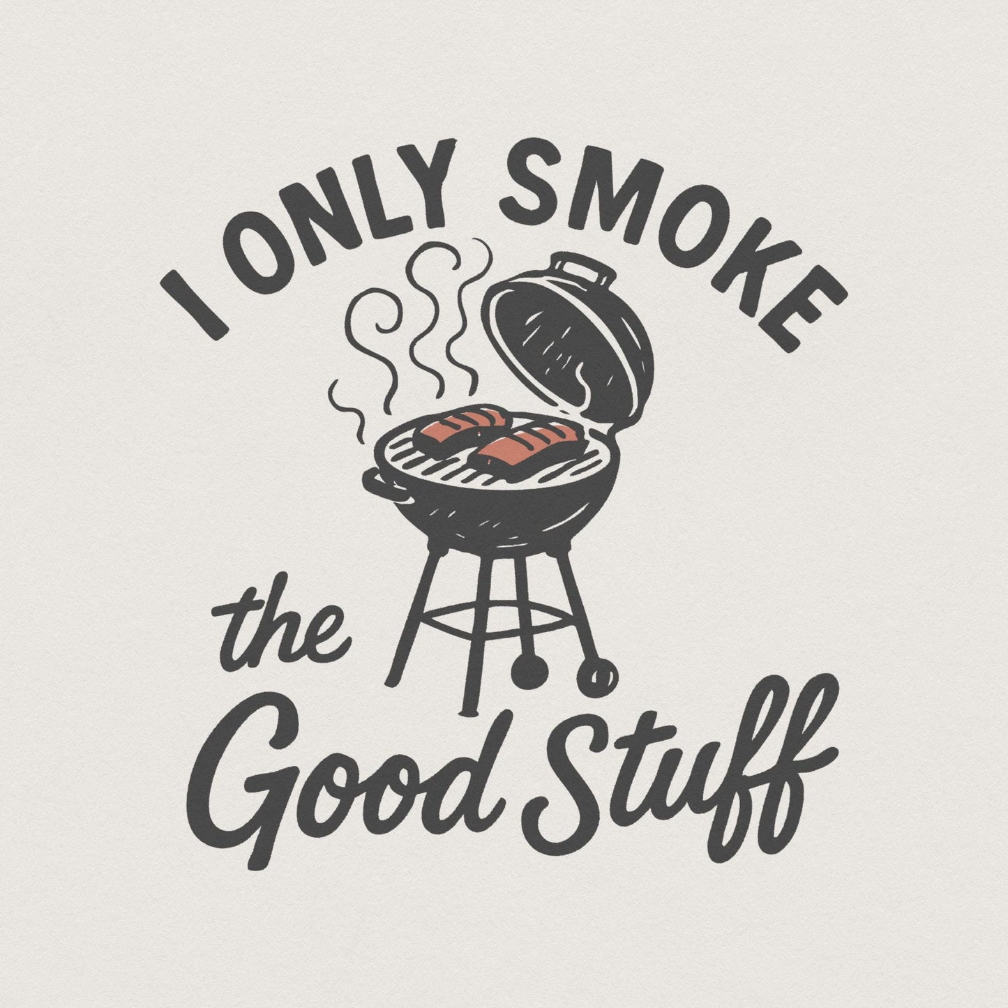 I Only Smoke The Good Stuff PNG, Funny BBQ Grill Digital Download - 300