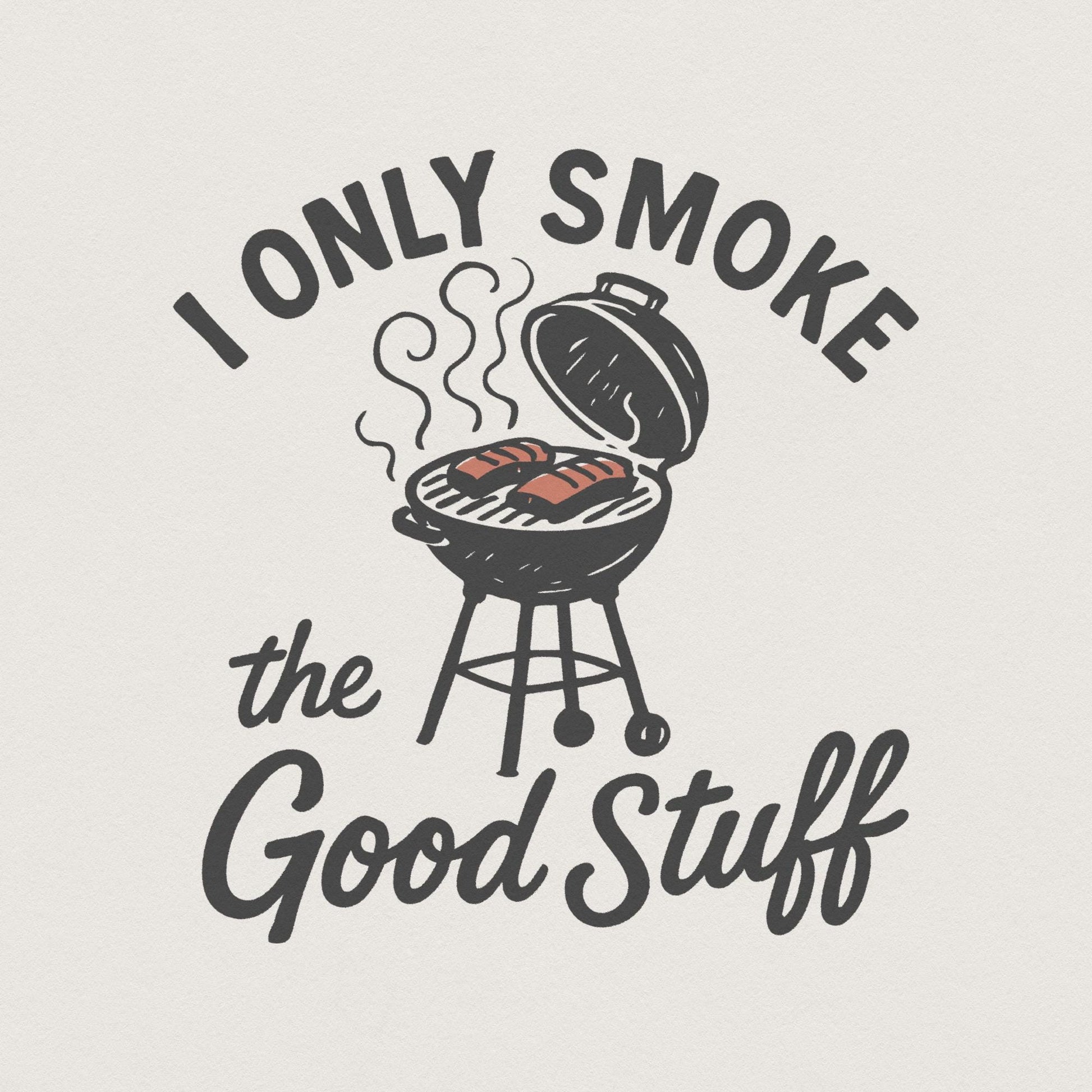 I Only Smoke The Good Stuff PNG, Funny BBQ Grill Digital Download - 300