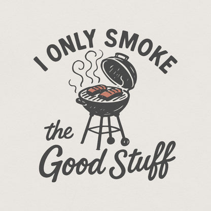 I Only Smoke The Good Stuff PNG, Funny BBQ Grill Digital Download - 300