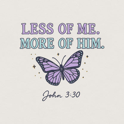 Less Of Me More Of Him PNG, John 3:30 Christian Shirt - 300 DPI Design