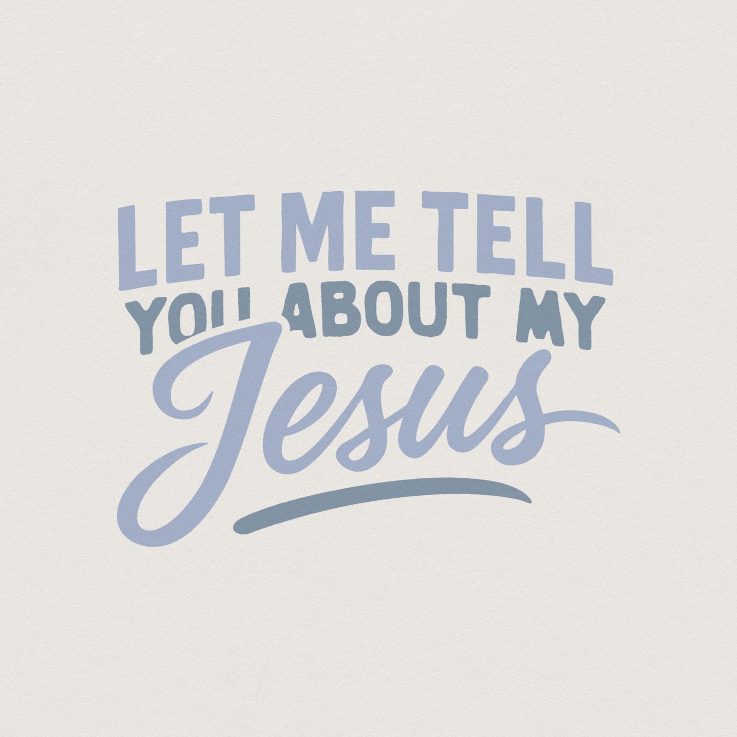 Let Me Tell You About My Jesus PNG, Christian Shirt Design - 300 DPI