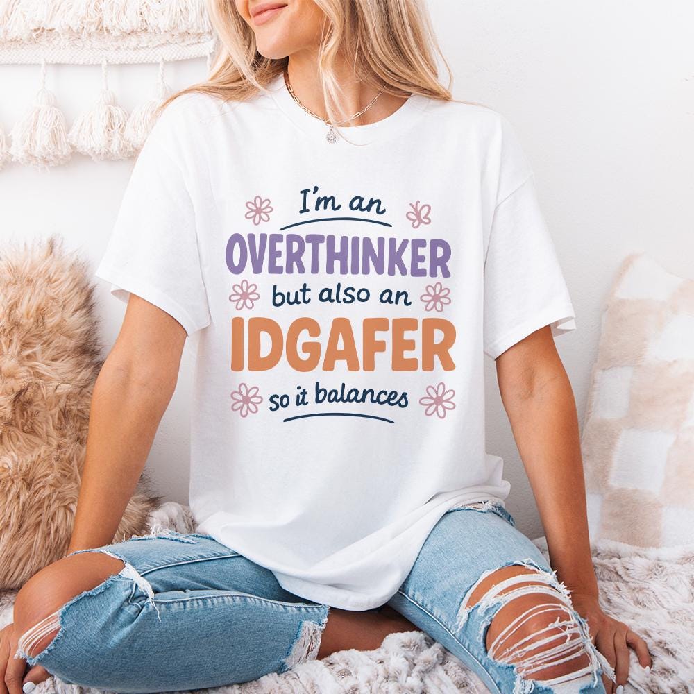 I'm An Overthinker But Also An IDGAFer PNG, Funny Digital Download - 300