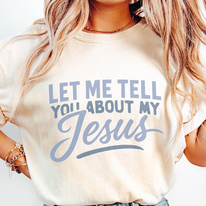 Let Me Tell You About My Jesus PNG, Christian Shirt Design - 300 DPI