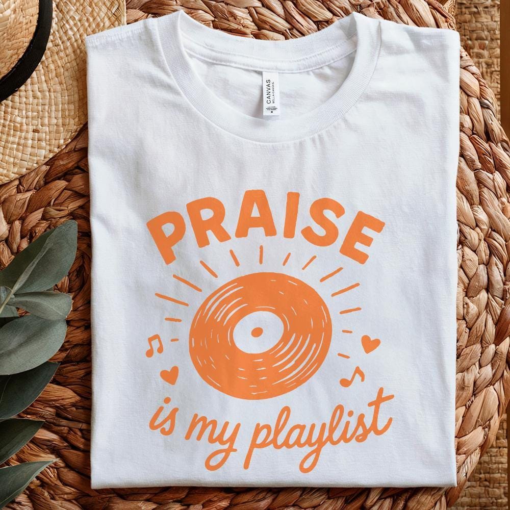 Praise Is My Playlist PNG, Inspirational Christian Shirt PNG - 300 DPI