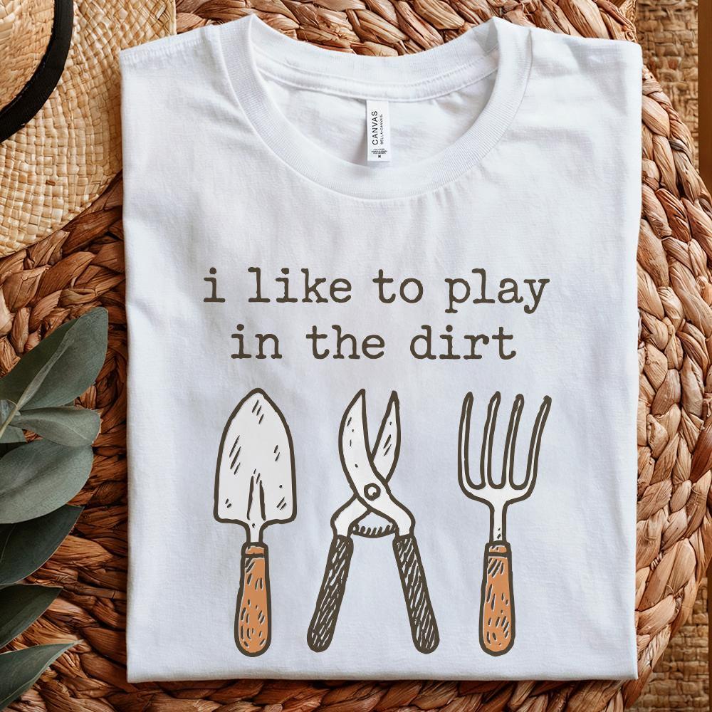 I Like To Play In The Dirt PNG, Fun Gardening Shirt - 300 DPI Design for