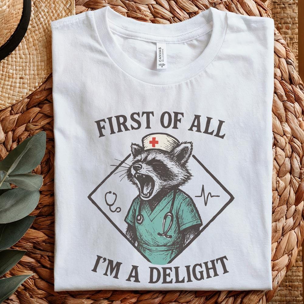 First Of All I'm A Delight PNG, Funny Nurse Raccoon PNG - 300 DPI Design