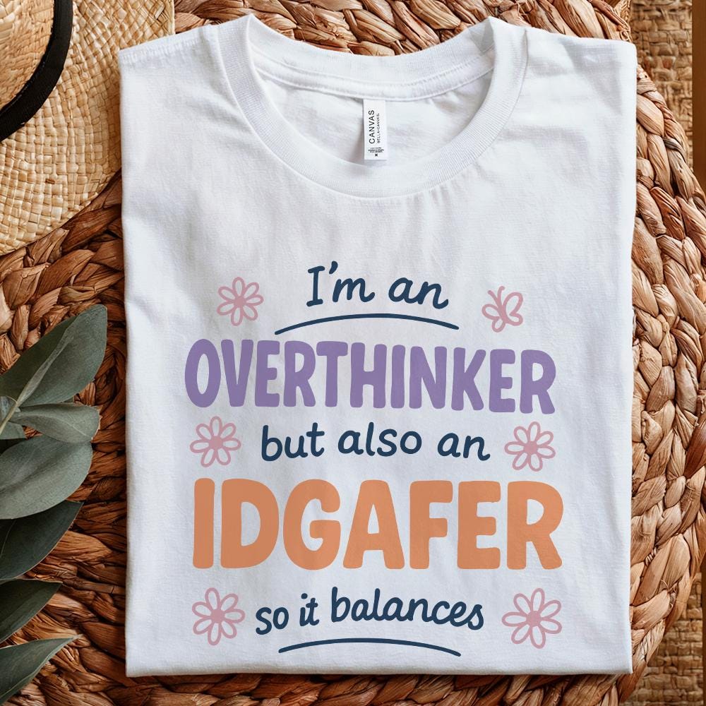 I'm An Overthinker But Also An IDGAFer PNG, Funny Digital Download - 300