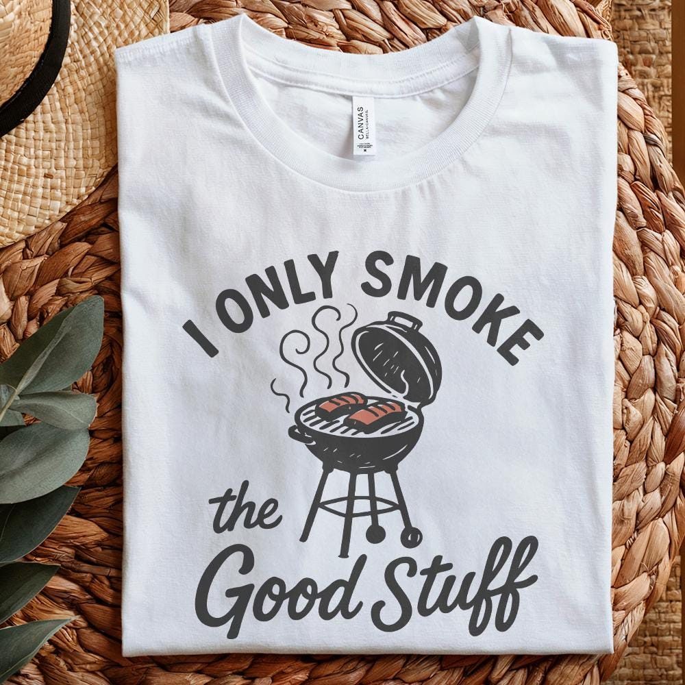 I Only Smoke The Good Stuff PNG, Funny BBQ Grill Digital Download - 300
