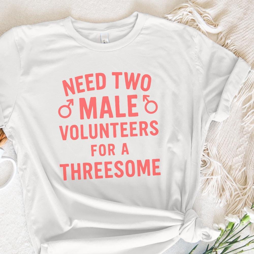Need Two Male Volunteers For A Threesome PNG, Funny Adult Shirt Digital