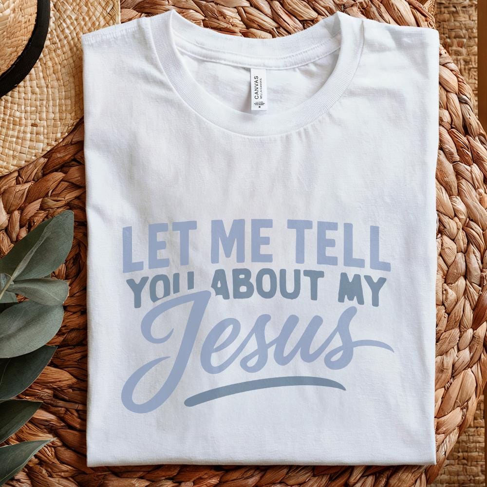 Let Me Tell You About My Jesus PNG, Christian Shirt Design - 300 DPI