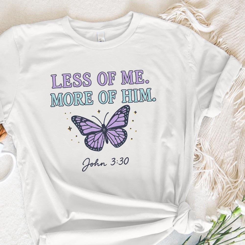 Less Of Me More Of Him PNG, John 3:30 Christian Shirt - 300 DPI Design