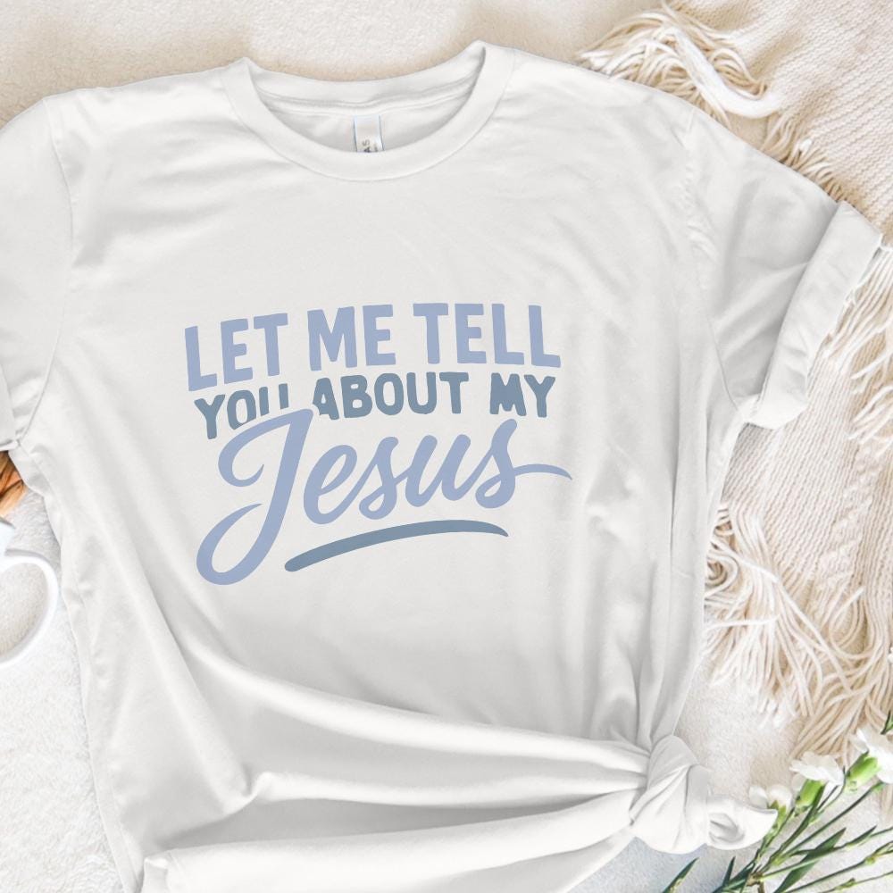 Let Me Tell You About My Jesus PNG, Christian Shirt Design - 300 DPI