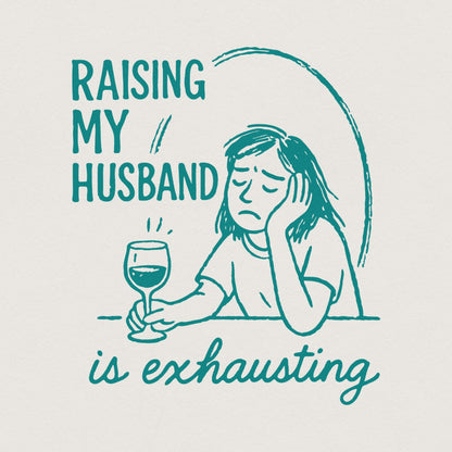 Raising My Husband Is Exhausting PNG, Funny Wife Digital Download - 300