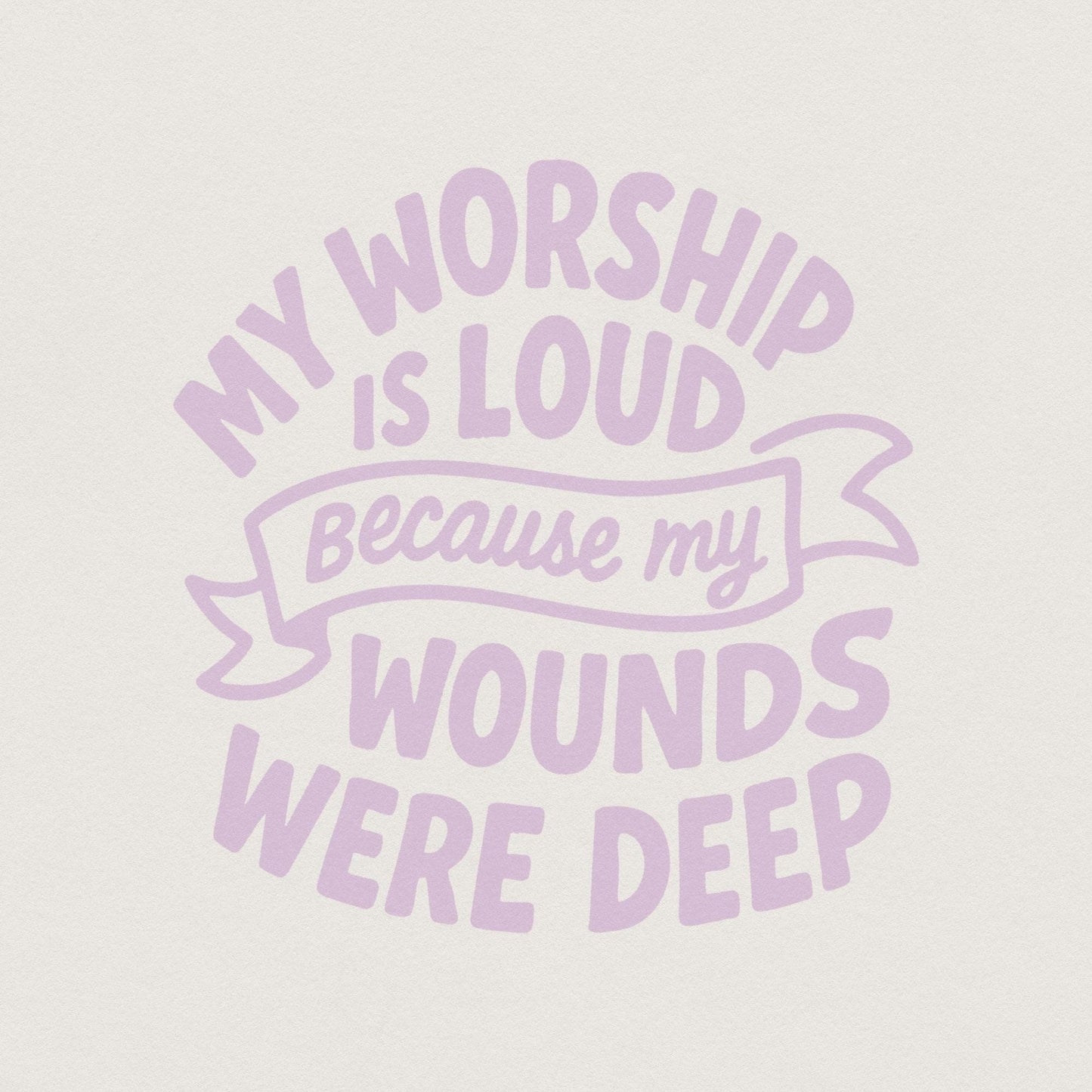 My Worship Is Loud Because My Wounds Were Deep PNG, Christian Saying