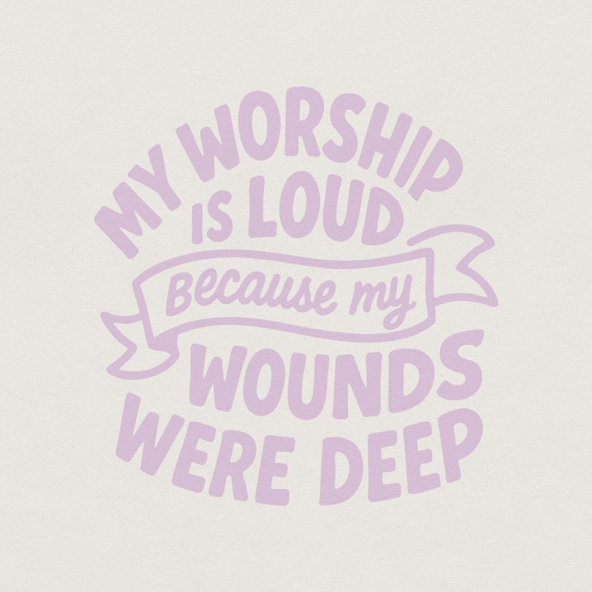 My Worship Is Loud Because My Wounds Were Deep PNG, Christian Saying