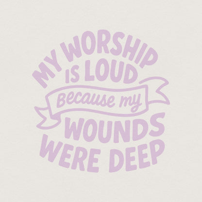 My Worship Is Loud Because My Wounds Were Deep PNG, Christian Saying