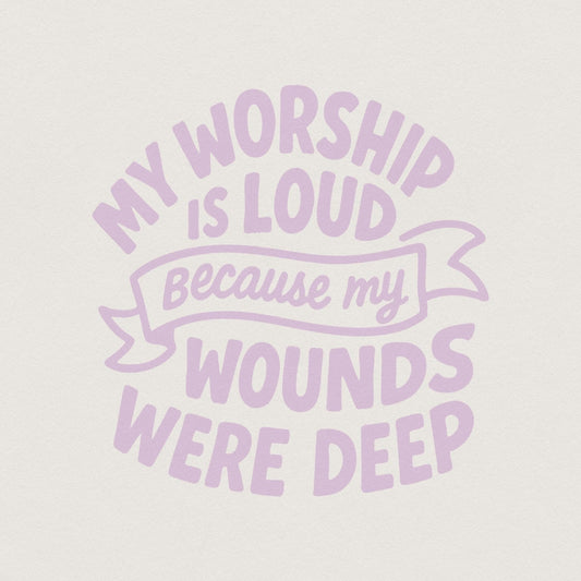 My Worship Is Loud Because My Wounds Were Deep PNG, Christian Saying