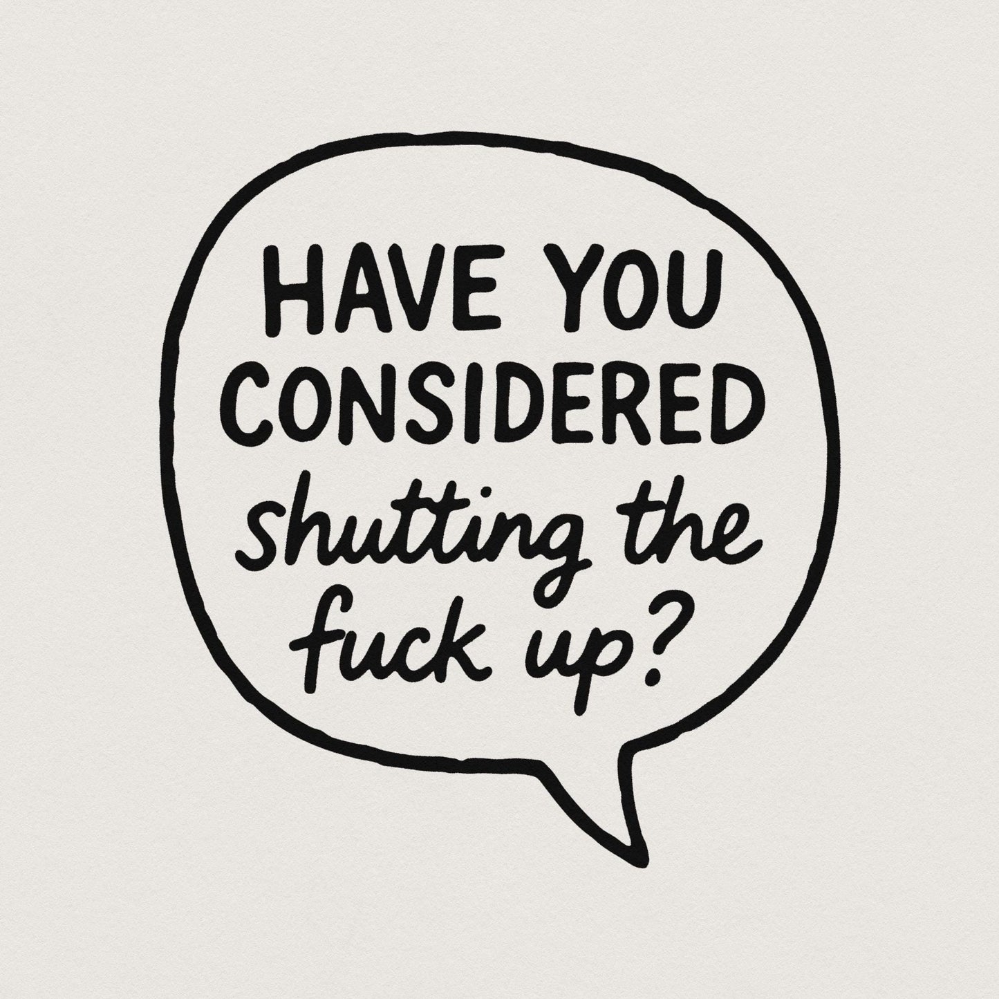 Have You Considered Shutting The Fuck Up PNG, Funny Quote Shirt - 300 DPI